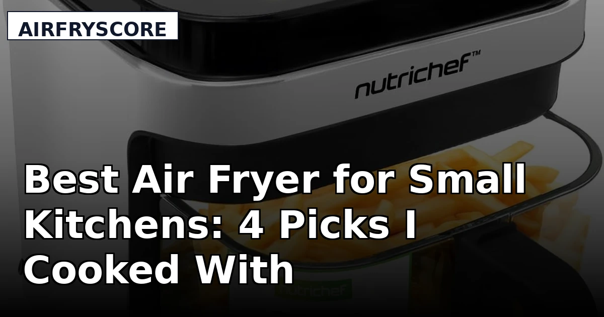 Best Air Fryer for Small Kitchens: 4 Picks I Cooked With